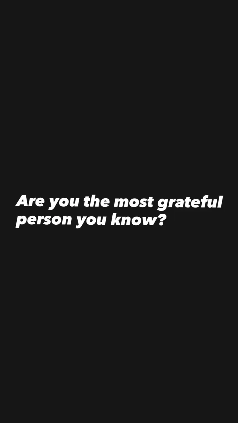 Are you the most grateful person you know?
