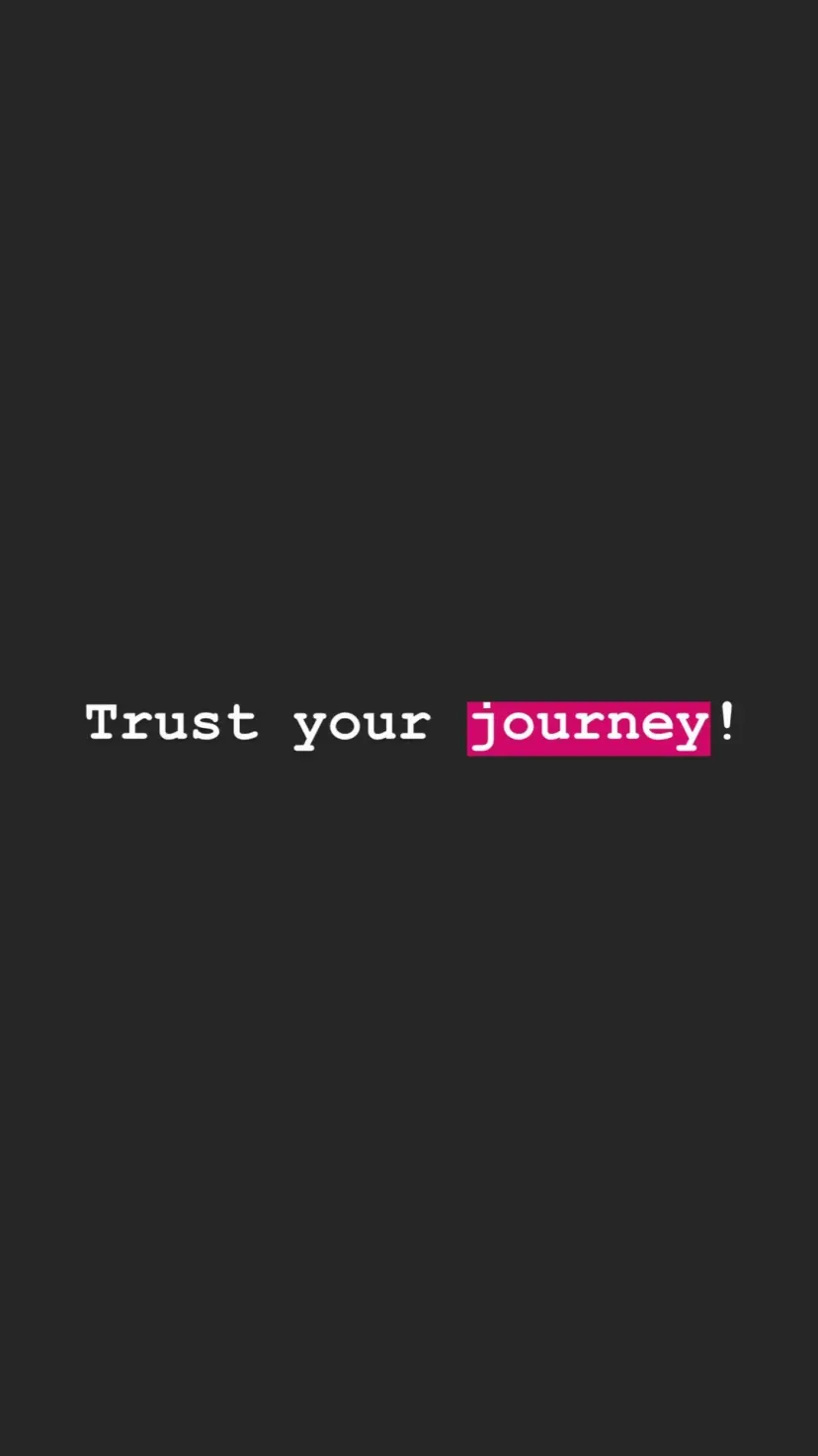Trust your journey!
