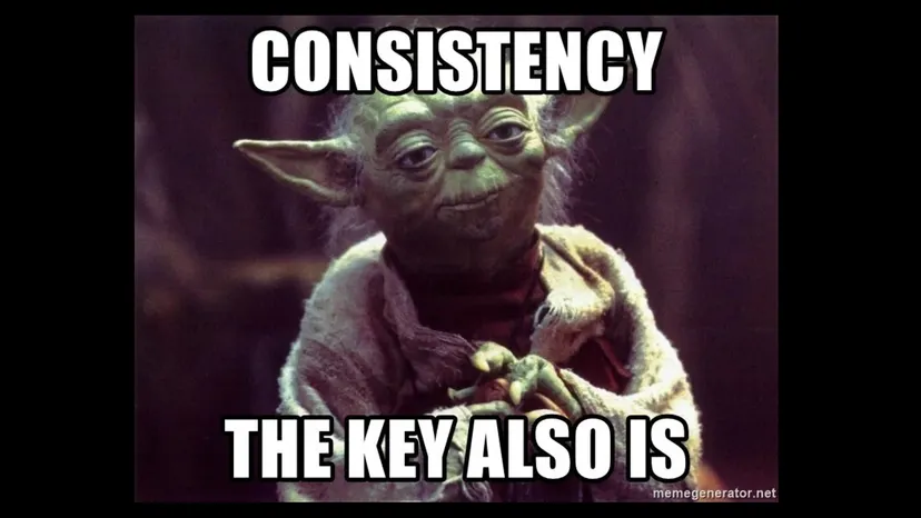 Yoda meme: “Consistency, the key also is”
