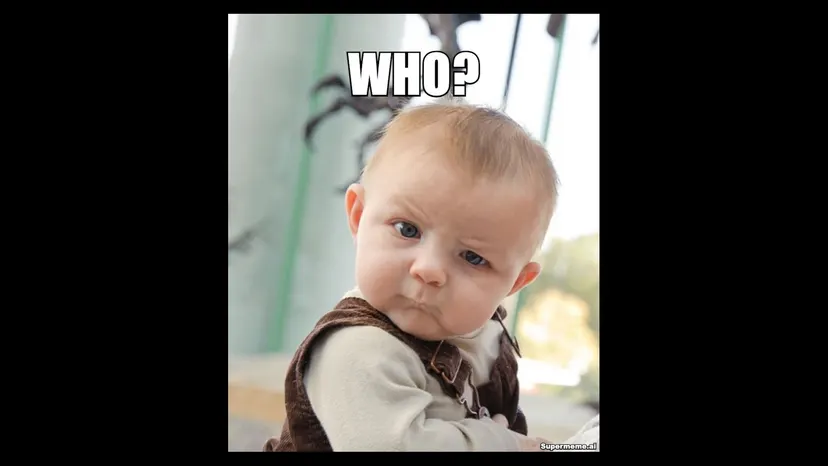 Meme of a skeptical baby asking “Who?”