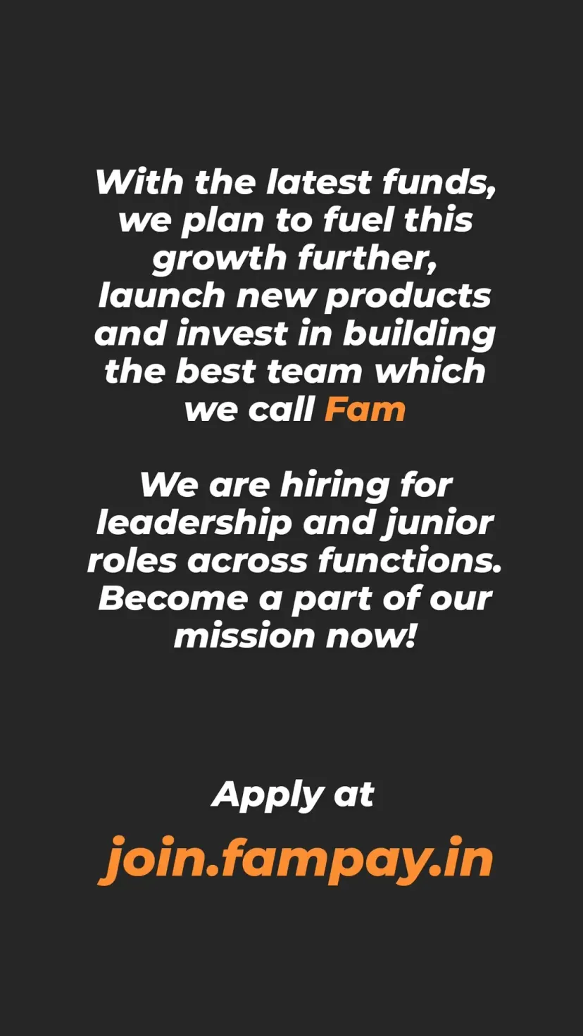 With the latest funds, we plan to fuel this growth further, launch new products and invest in building the best team which we call Fam

We are hiring for leadership and junior roles across functions. Become a part of our mission now! Apply at join.fampay.in @9sambhavjain9
@fampay.in
@_thegupta_
@hued_blue
@harjot.oberai
@night.owl.11
@ychitra08
@thebingemafia
@suppuritto