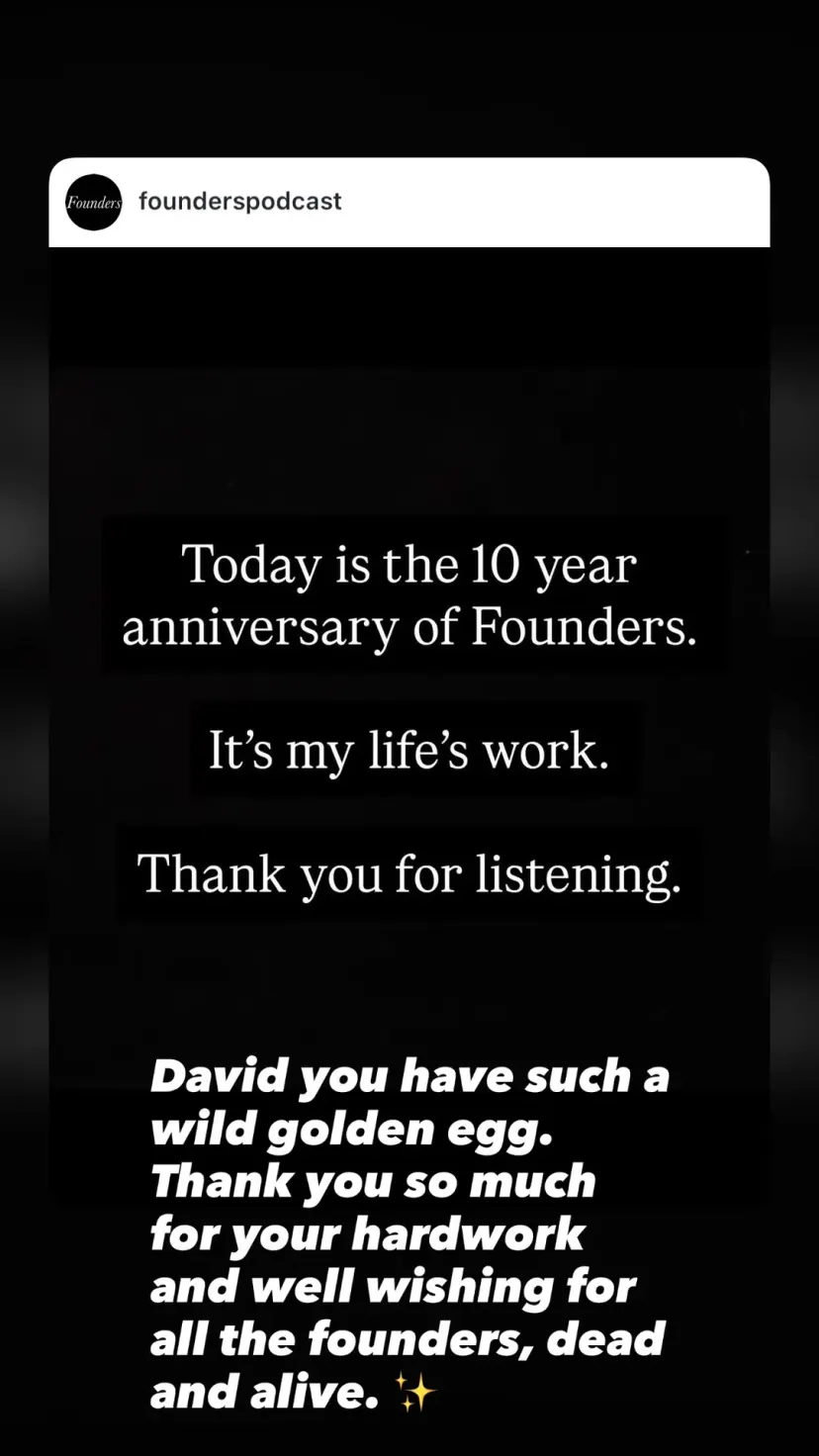 David you have such a wild golden egg. Thank you so much for your hardwork and well wishing for all the founders, dead and alive. ✨
