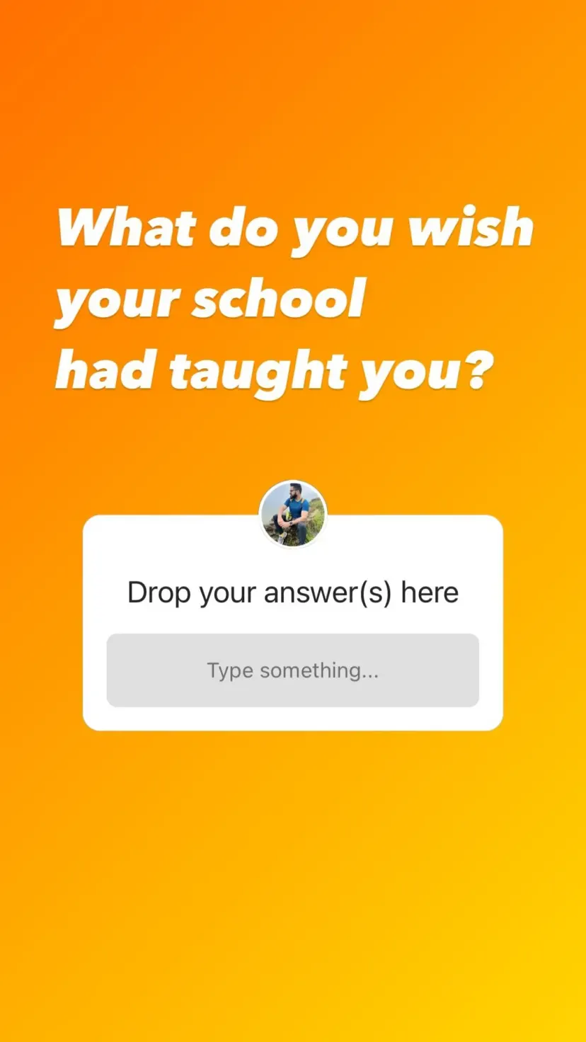 What do you wish your school
had taught you?