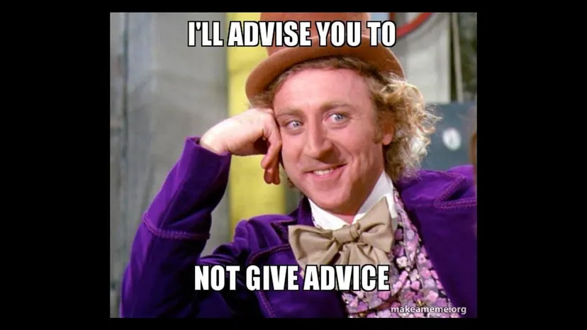 Willy Wonka meme: “I’ll advise you to not give advice”