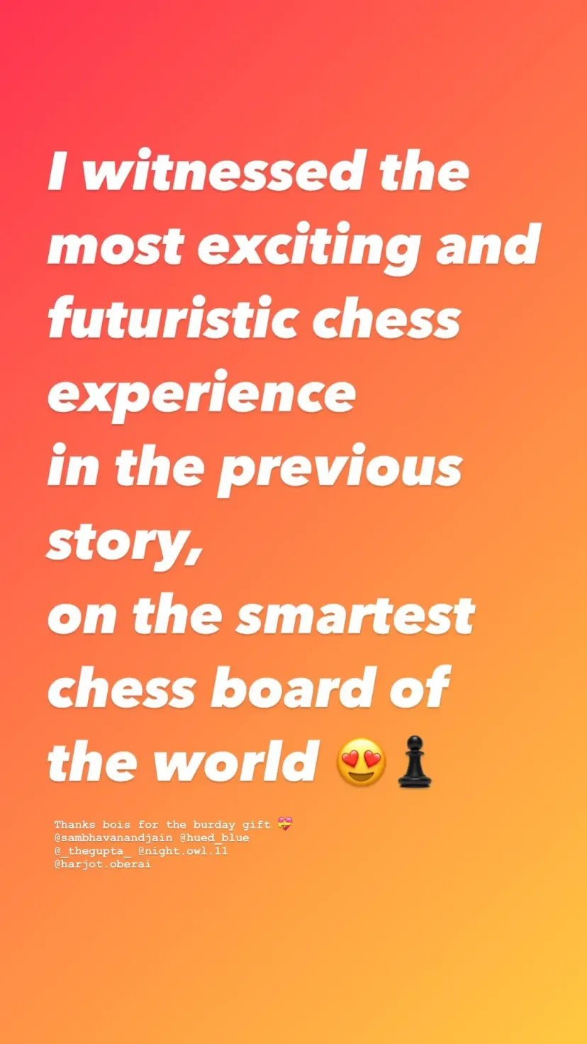 Thanks bois for the burday gift 💝
@sambhavanandjain @hued_blue @_thegupta_ @night.owl.11 @harjot.oberai  I witnessed the most exciting and futuristic chess experience
in the previous story,
on the smartest chess board of the world 😍♟️