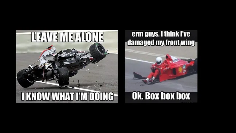 Formula 1 radio meme: “Leave me alone, I know what I’m doing” next to “erm guys, I think I’ve damaged my front wing” and “Ok. Box box box”