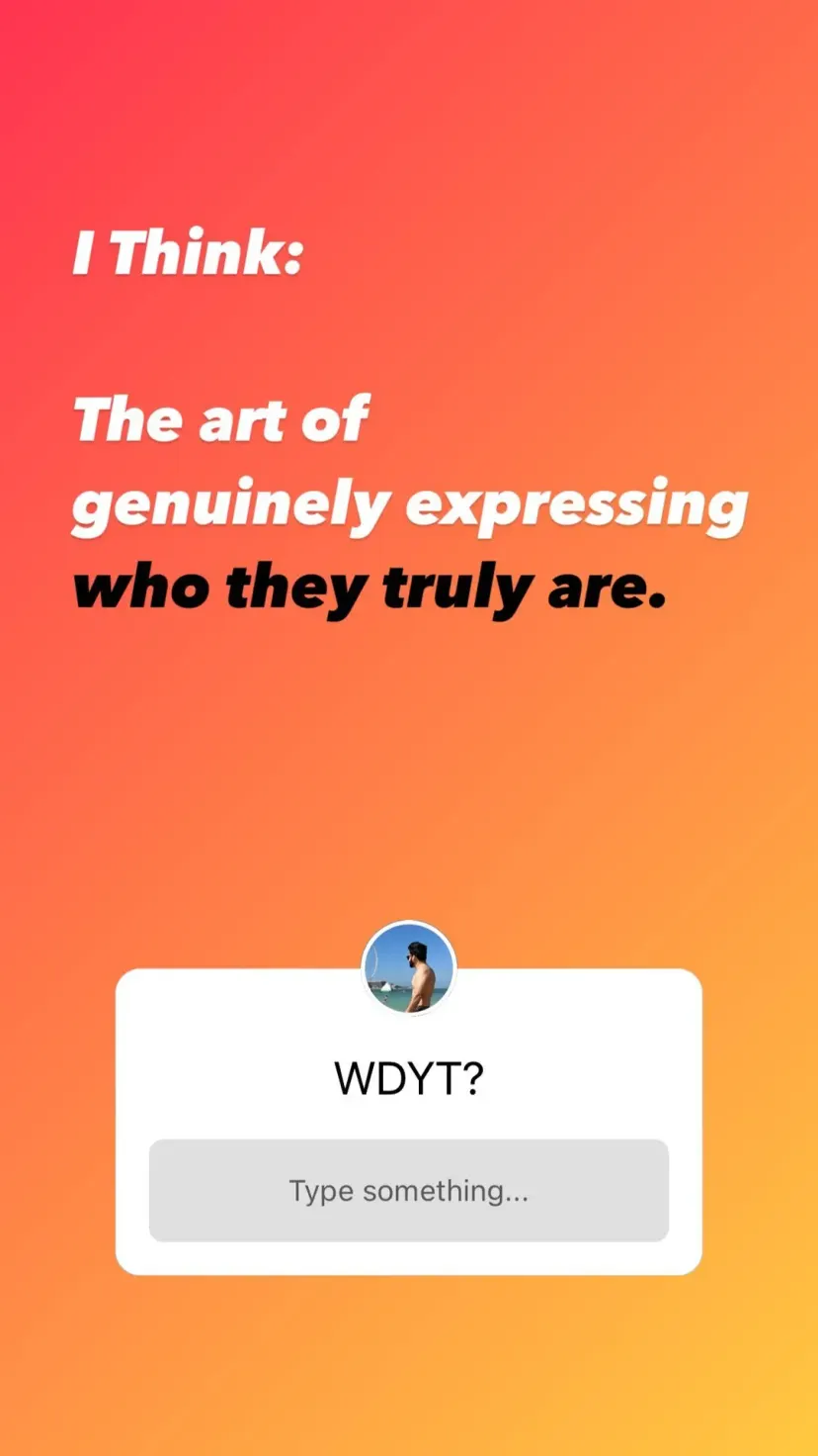 I Think:

The art of
genuinely expressing
who they truly are.