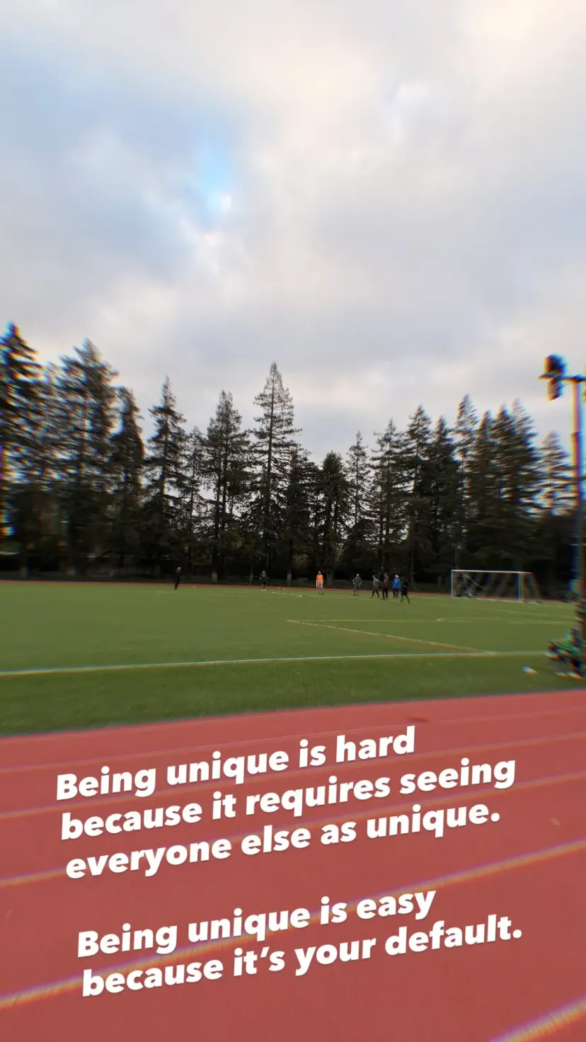 Being unique is hard because it requires seeing everyone else as unique.

Being unique is easy because it’s your default.