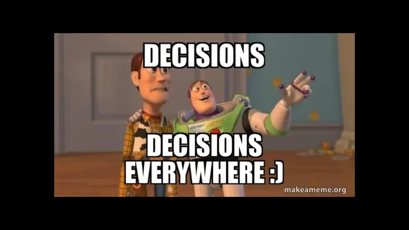 Toy Story meme: “Decisions, decisions everywhere :)”